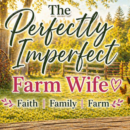 The Perfectly Imperfect Farm Wife 